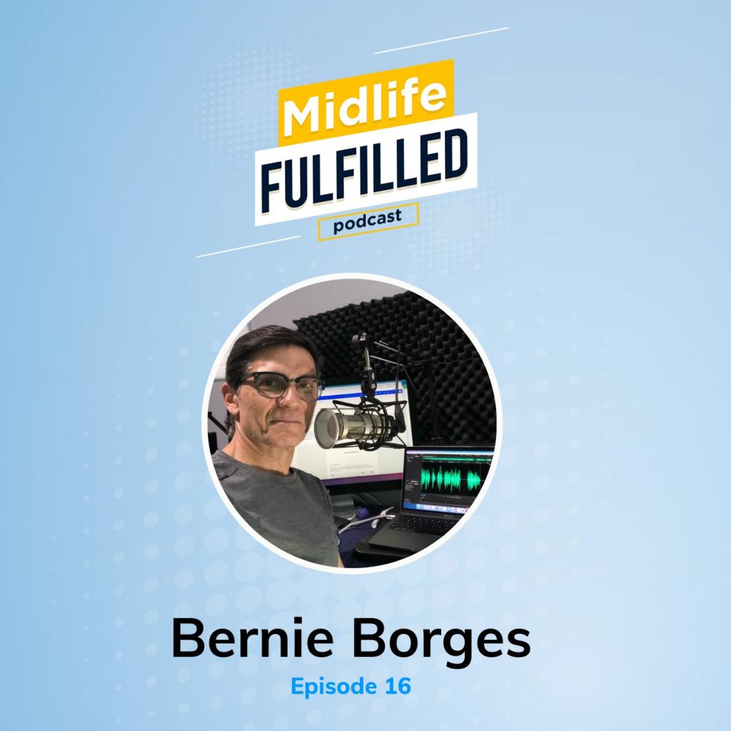 Bernie Borges Midlife Fulfilled podcast feature image ep 16