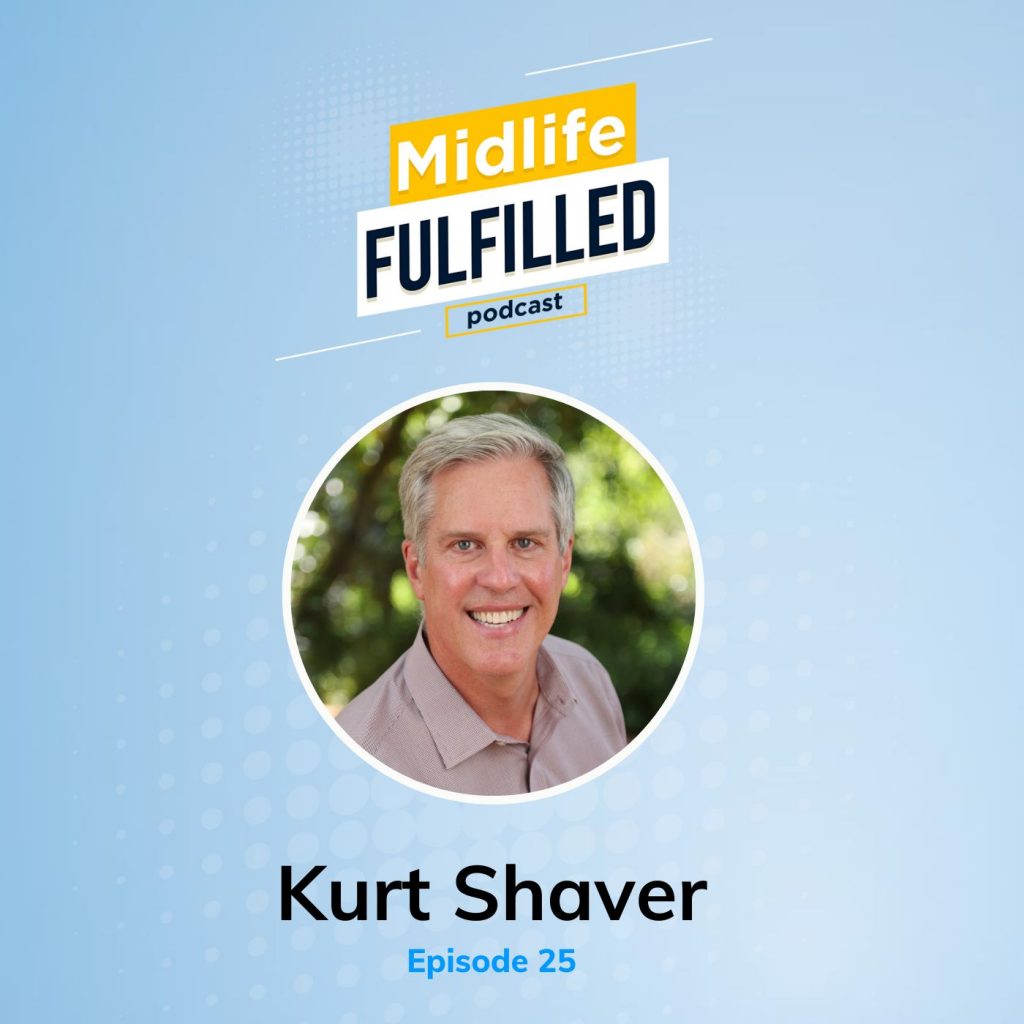Kurt Shaver Midlife Fulfilled Podcast