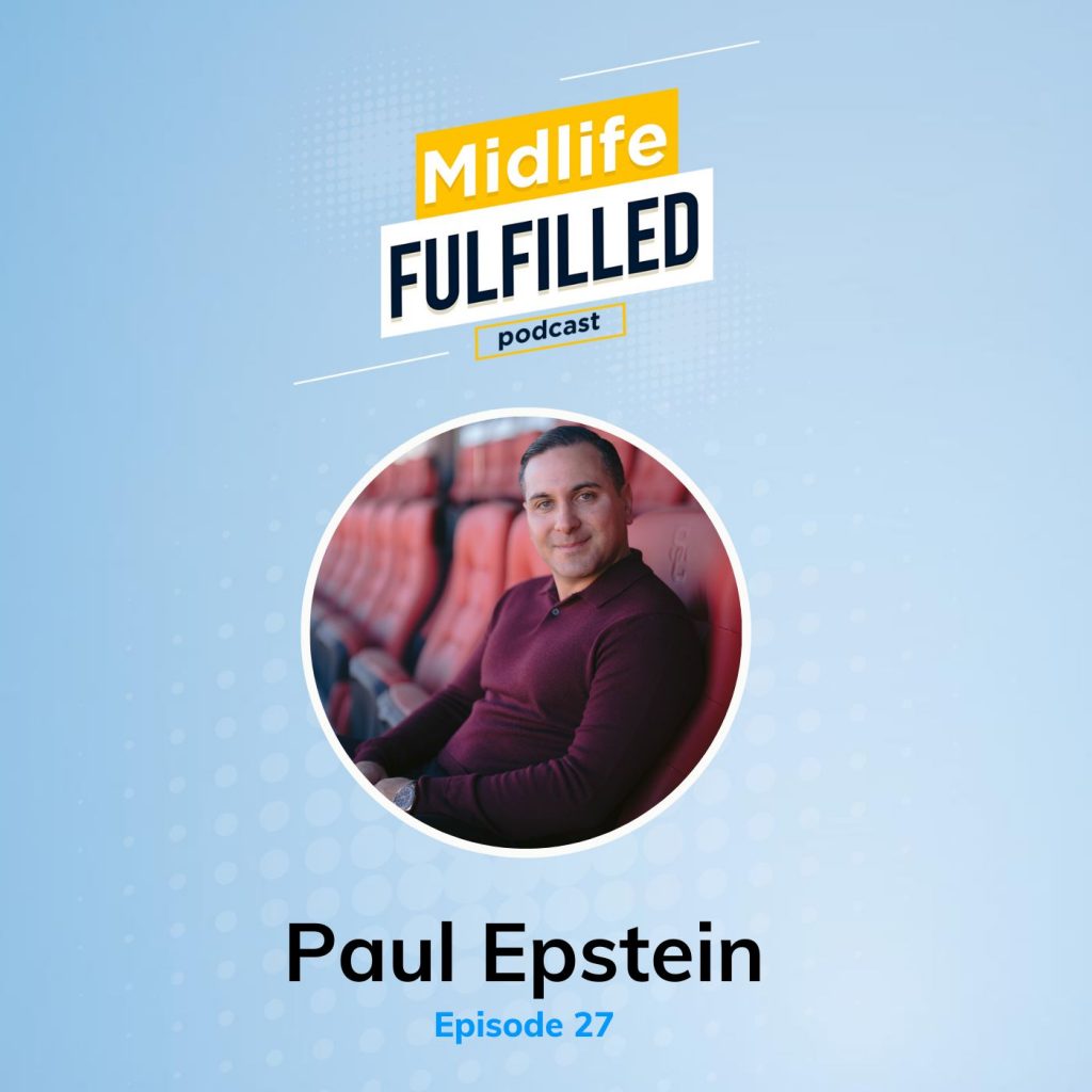 Paul Epstein Episode 27 Midlife Fulfilled Podcast with Bernie Borges