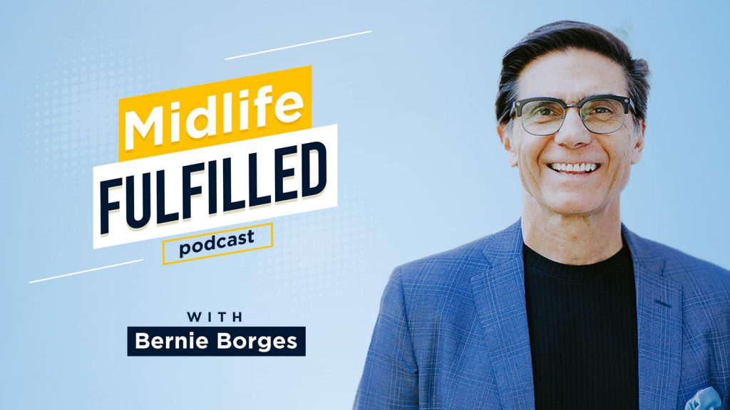 Midlife Fulfilled Podcast with Bernie Borges