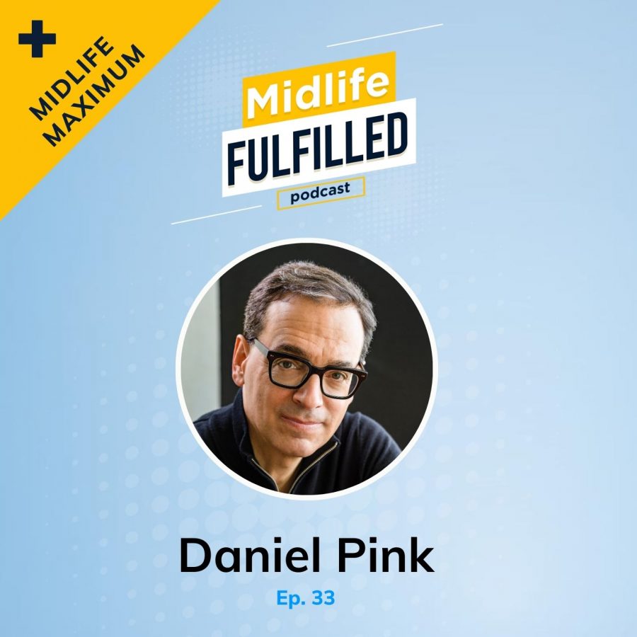 Dan Pink The Power of Regret | Midlife Fulfilled Podcast | Bernie Borges