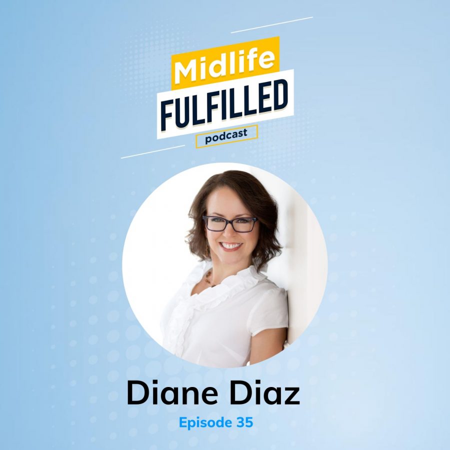 Ep 35 Diane Diaz Midlife Fulfilled Podcast With Bernie Borges