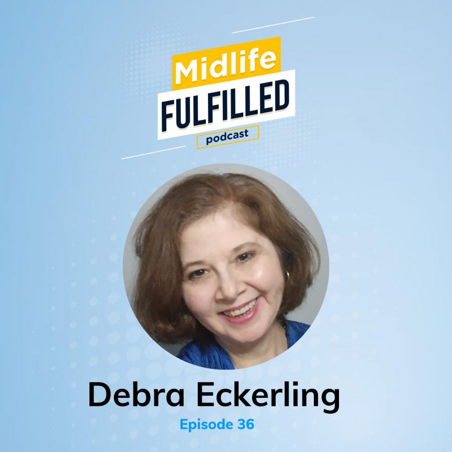 Ep 36 Debra Eckerling Midlife Fulfilled Podcast with Bernie Borges
