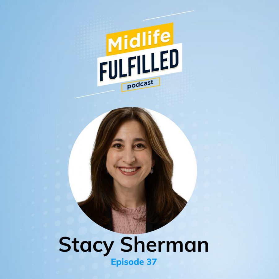 Ep 37 Stacy Sherman Midlife Fulfilled Podcast with Bernie Borges