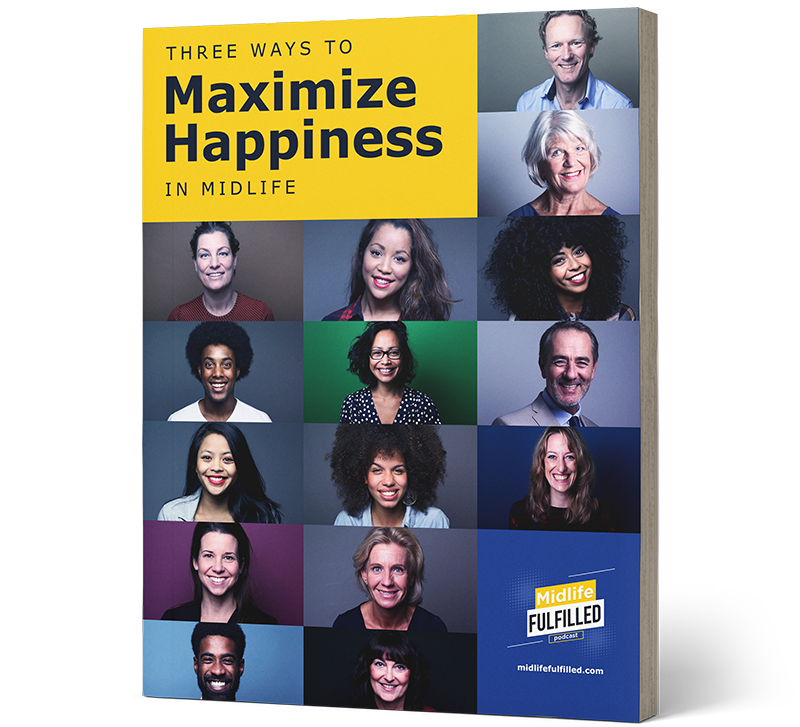 Download Now! Three Ways to Maximize Happiness in Midlife