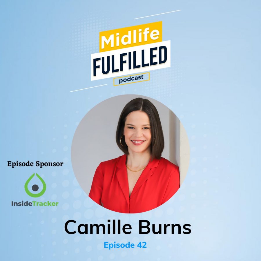 Camille Burns, CEO Women Presidents Organization | Midlife Fulfilled Podcast with Bernie Borges
