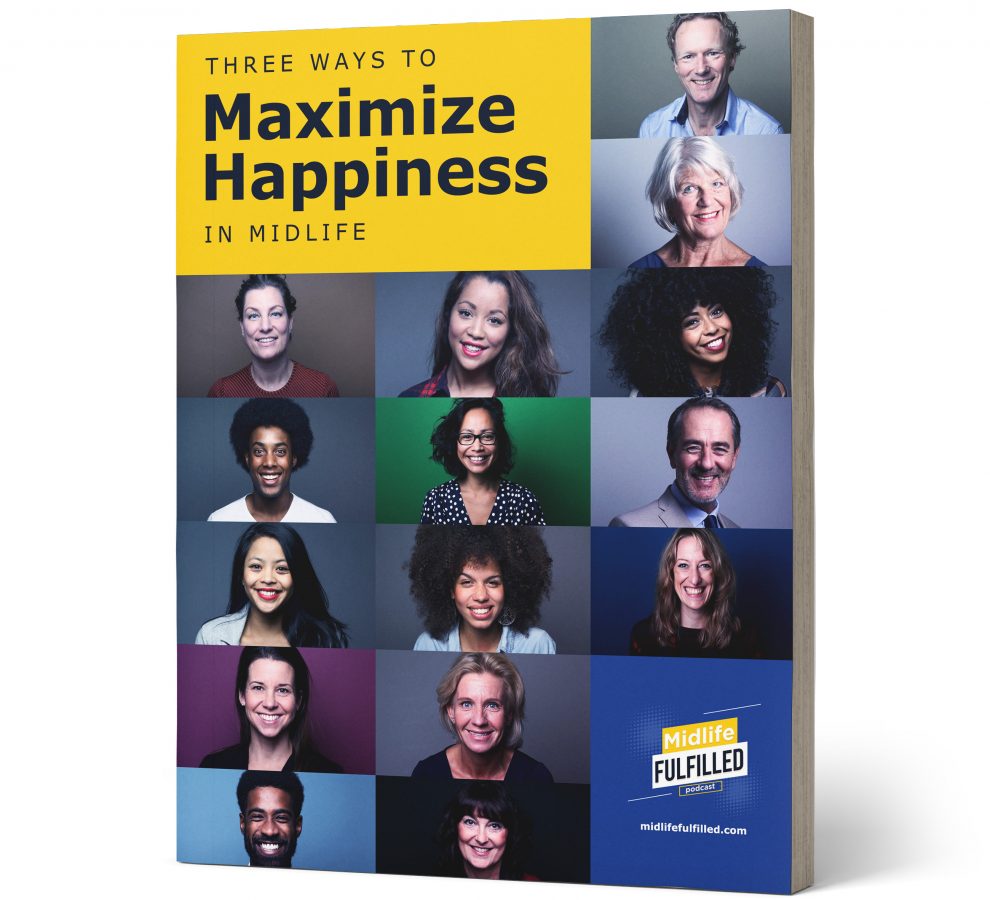 Download: Three Ways to Maximize Happiness in Midlife