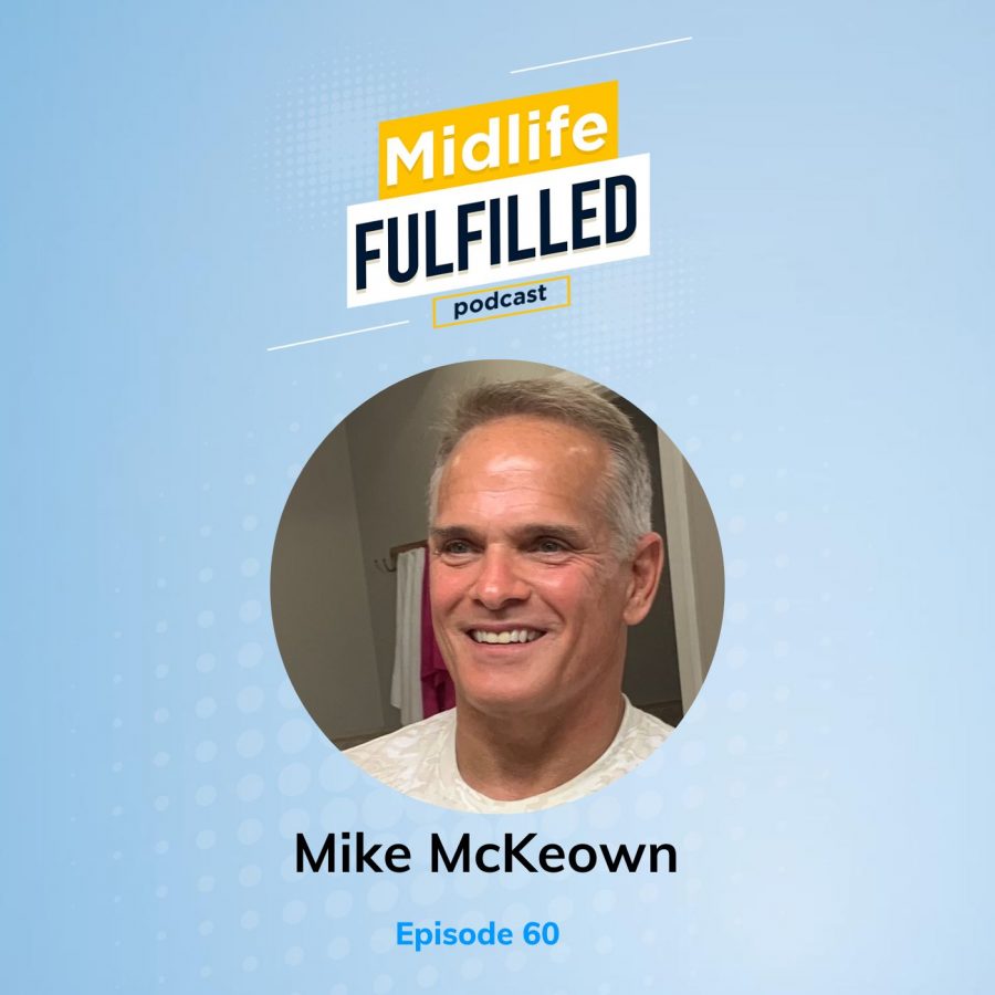 Mike McKeown | Midlife Fulfilled Podcast with Bernie Borges