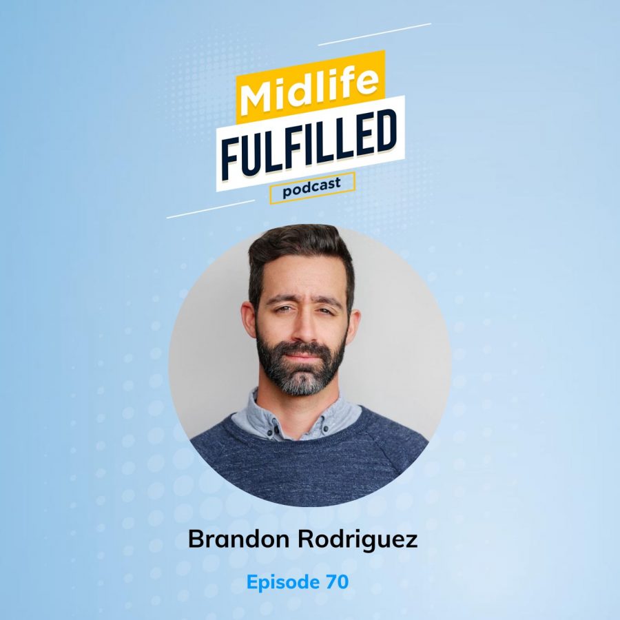 Brandon Rodriguez | Midlife Fulfilled Podcast