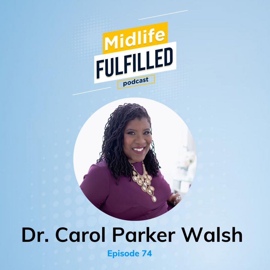 Dr. Carol Parker Walsh | Midlife Fulfilled Podcast