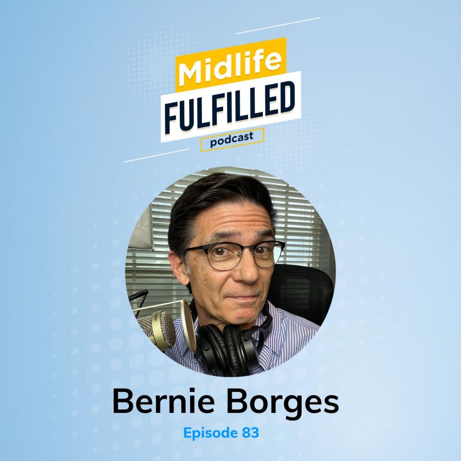 Bernie Borges | Diane Gilman Takeaway | Midlife Fulfilled Podcast
