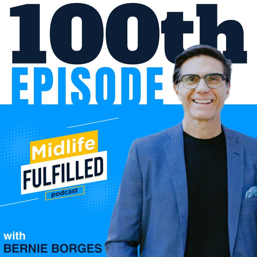 Bernie Borges | Episode 100 | Midlife Fulfilled Podcast