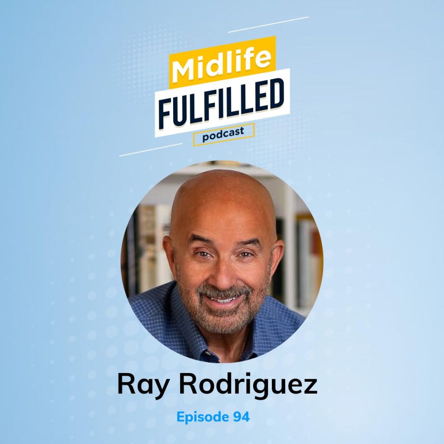 Ray Rodriguez | Midlife Fulfilled Podcast