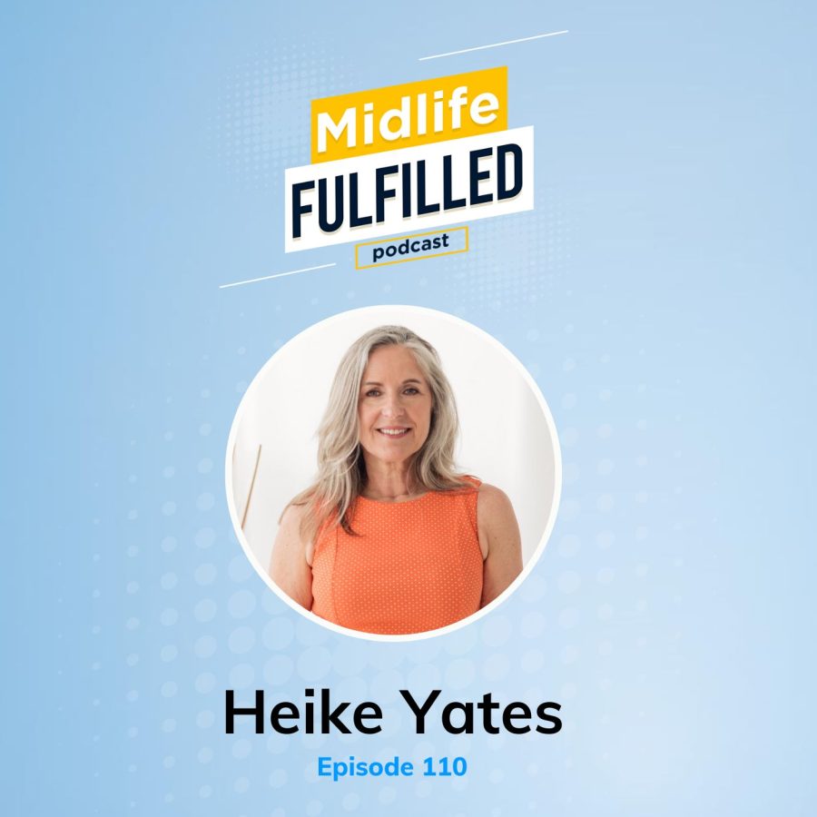 Heike Yates | Midlife Fulfilled Podcast | Episode 110