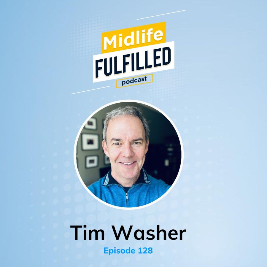 Tim Washer | Midlife Fulfilled Podcast