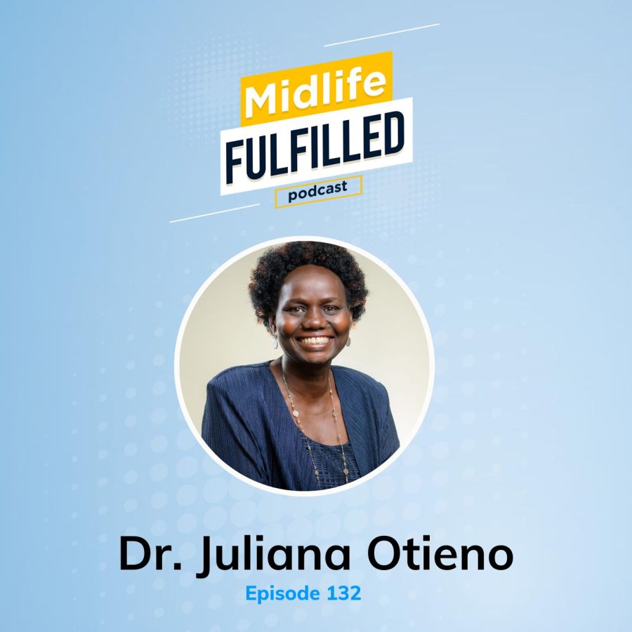 Dr. Juliana Otieno | Midlife Fulfilled Podcast