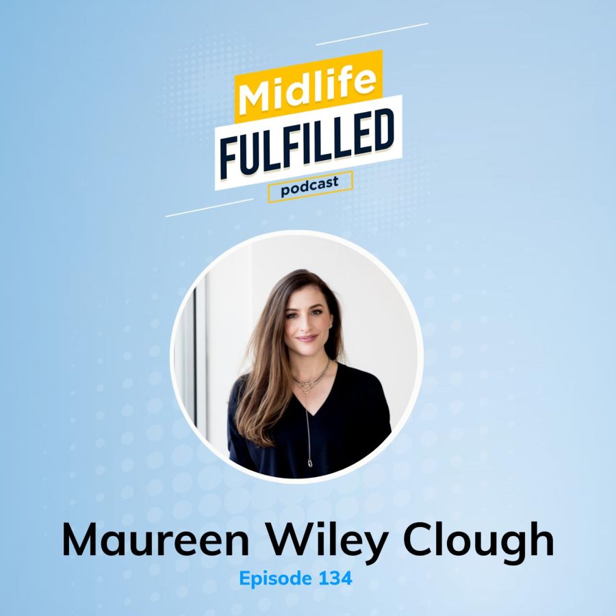 Maureen Wiley Clough | Midlife Fulfilled Podcast