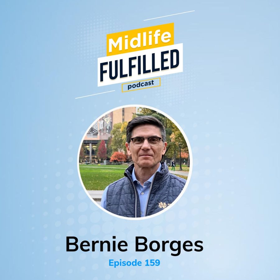 Bernie Borges | CEO Work Life Balance | Midlife Fulfilled Podcast
