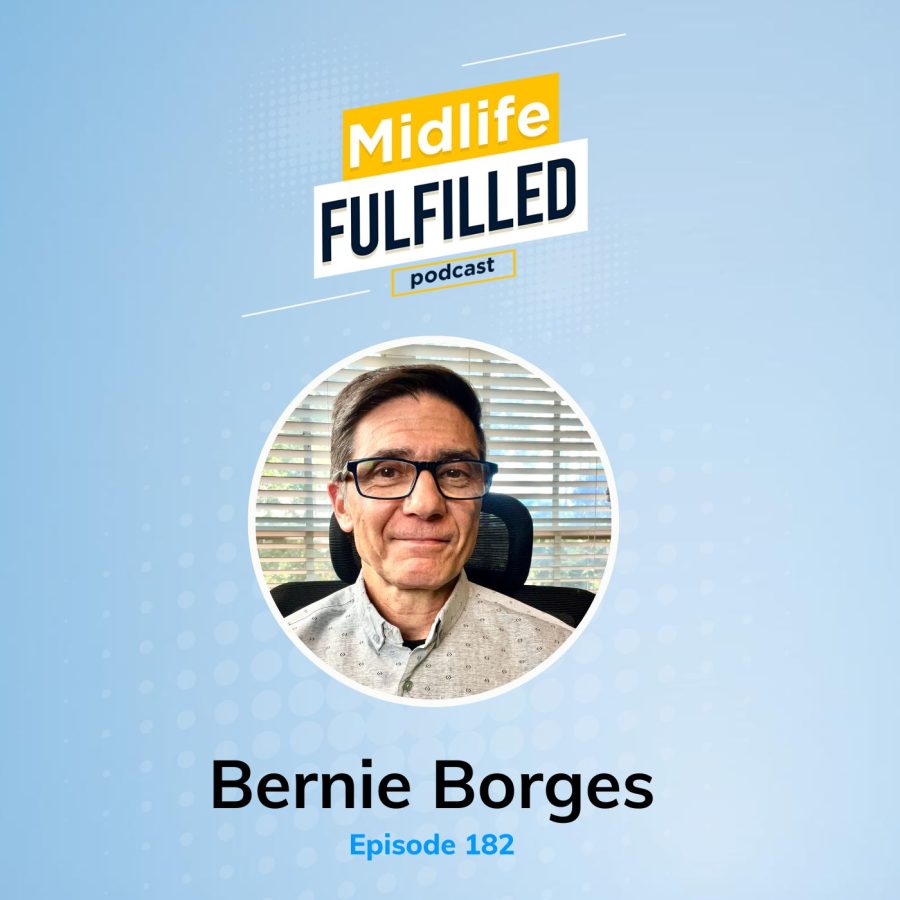 Bernie Borges | Season 3 | Midlife Fulfilled Podcast