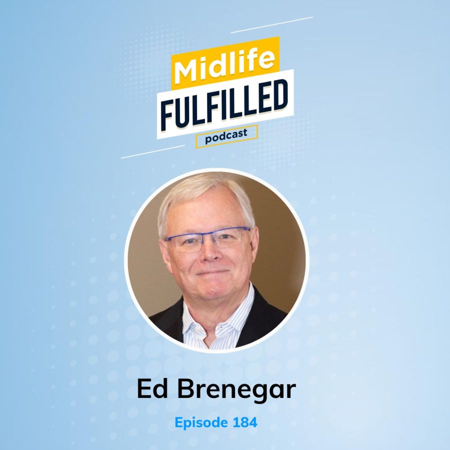 Ed Brenegar | Leadership is Impact | Midlife Fulfilled Podcast
