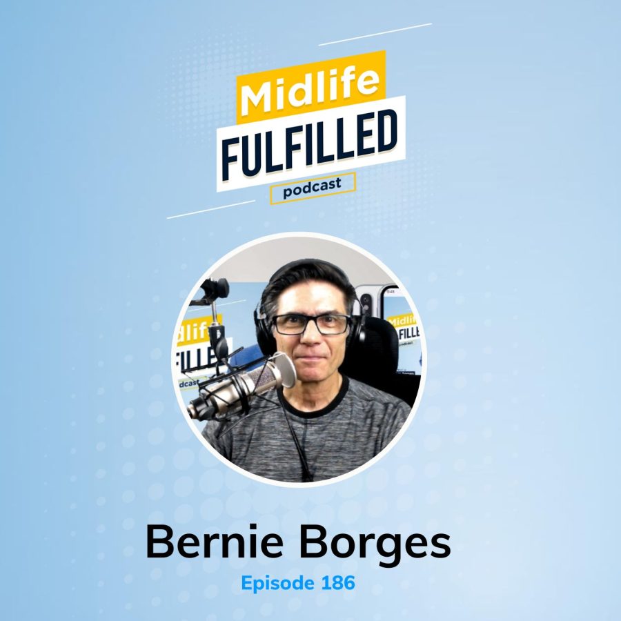 Millennials in Midlife Crisis | Bernie Borges | Midlife Fulfilled Podcast