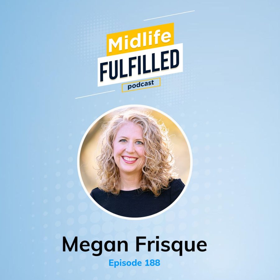 Megan Frisque | Tower Fellows Program | Midlife Fulfilled Podcast