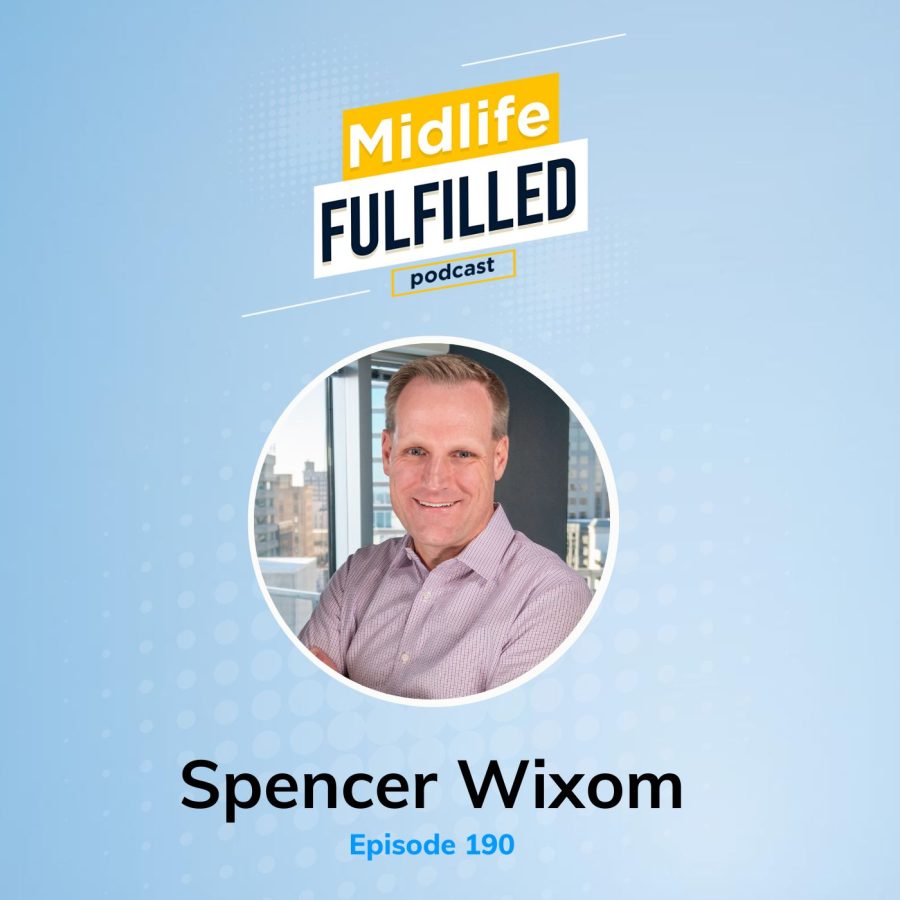 Spencer Wixom | Midlife Fulfilled Podcast