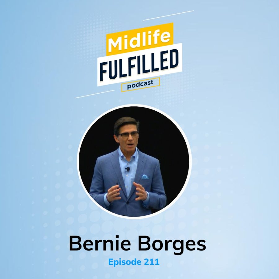 Fulfillment Centric Leadership | Bernie Borges | Midlife Fulfilled Podcast