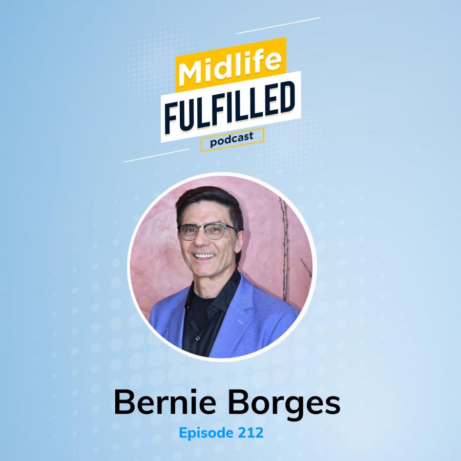 Bernie Borges | Fulfillment Centric Leadership™ | Midlife Fulfilled Podcast