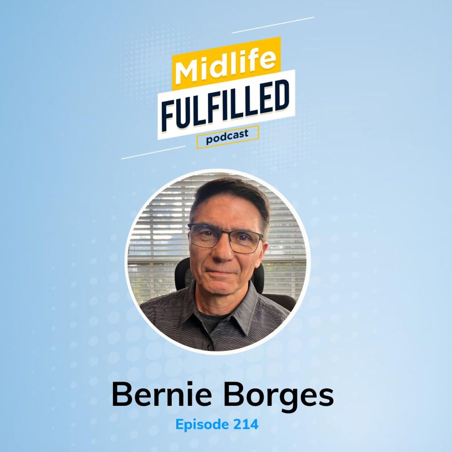 Bernie Borges | Producer and Host | Midlife Fulfilled Podcast