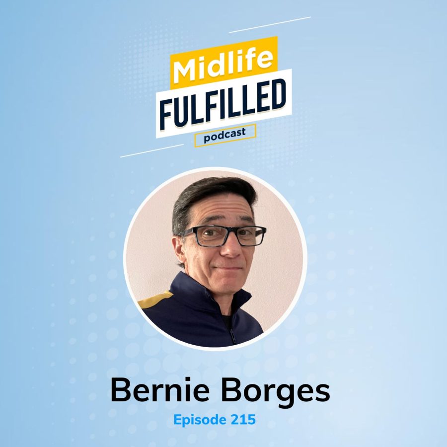 Bernie Borges | Producer and Host The Midlife Fulfilled Podcast