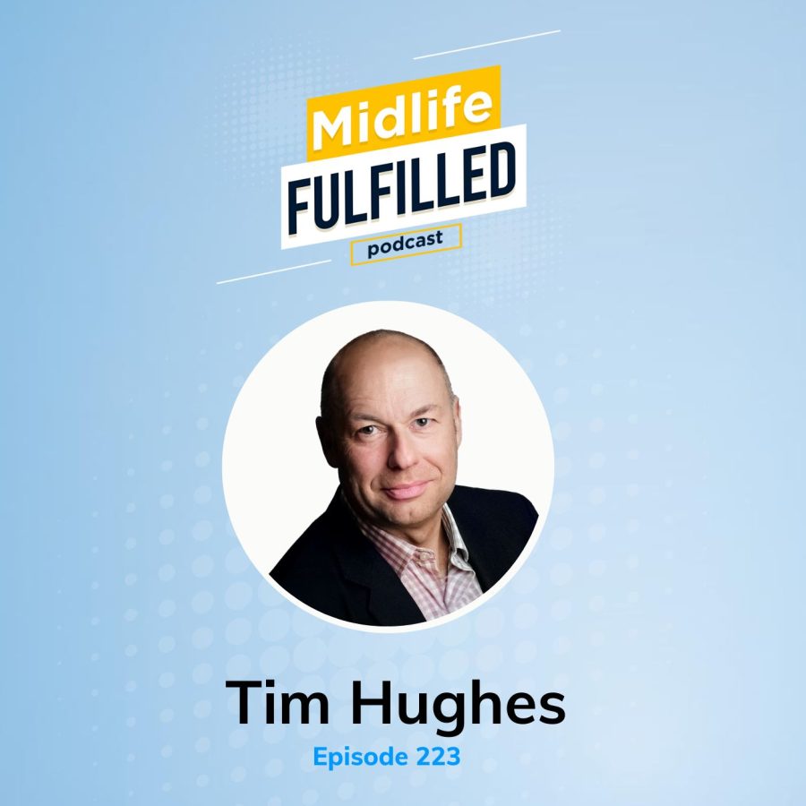 Tim Hughes | Midlife Fulfilled Podcast