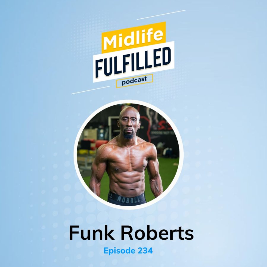Funk Roberts | How Men Over 40 Can Get and Stay in Shape | Midlife Fulfilled Podcast